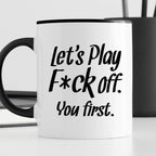 Kubek z nadrukiem "Let’s Play Fuck off. You first."