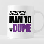 Kubek z nadrukiem "Szczerze? Mam to w d*pie"