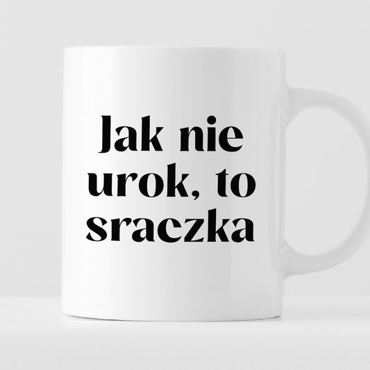 Kubek z nadrukiem "Jak nie urok, to sraczka"