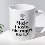 Kubek z nadrukiem MUCHOMOR "Może i toxic ale mniej niż EX"