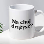 Kubek z nadrukiem "Na chuj drążysz?"