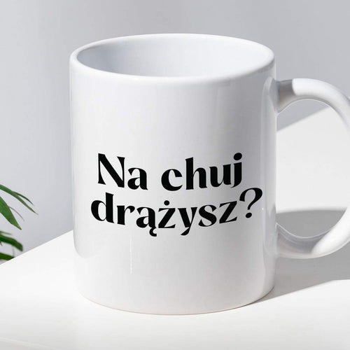 Kubek z nadrukiem "Na chuj drążysz?"