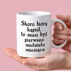 Kubek z nadrukiem "Skoro biorę kąpiel to musi być pierwsza. niedziela 