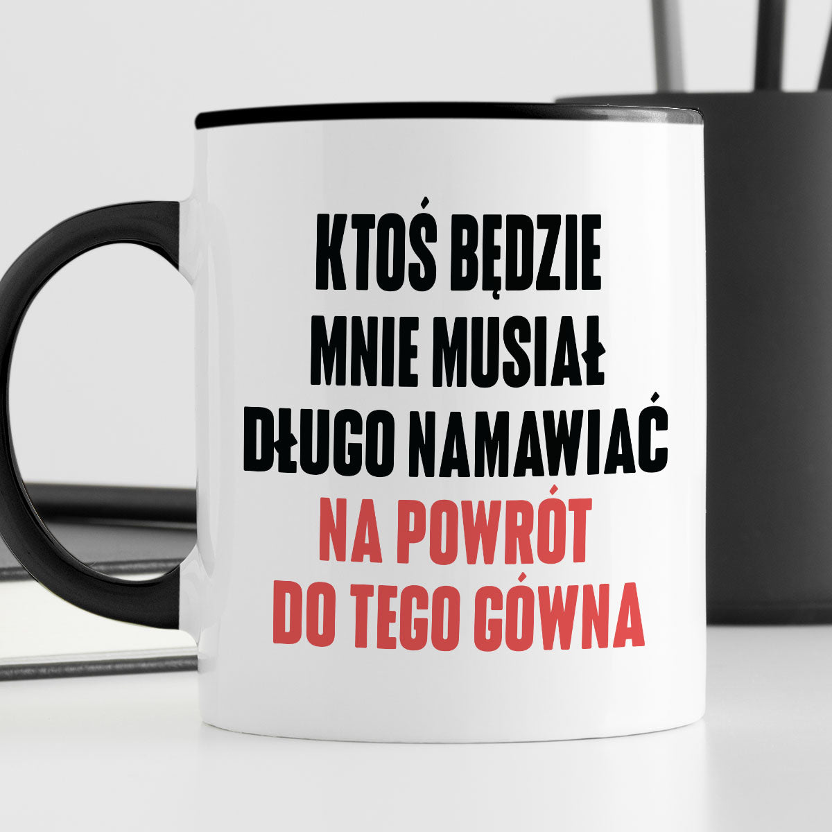 Kubek z nadrukiem "Ktoś będzie mnie musiał długo namawiać na powrót do tego gówna" cytat M. Gessler