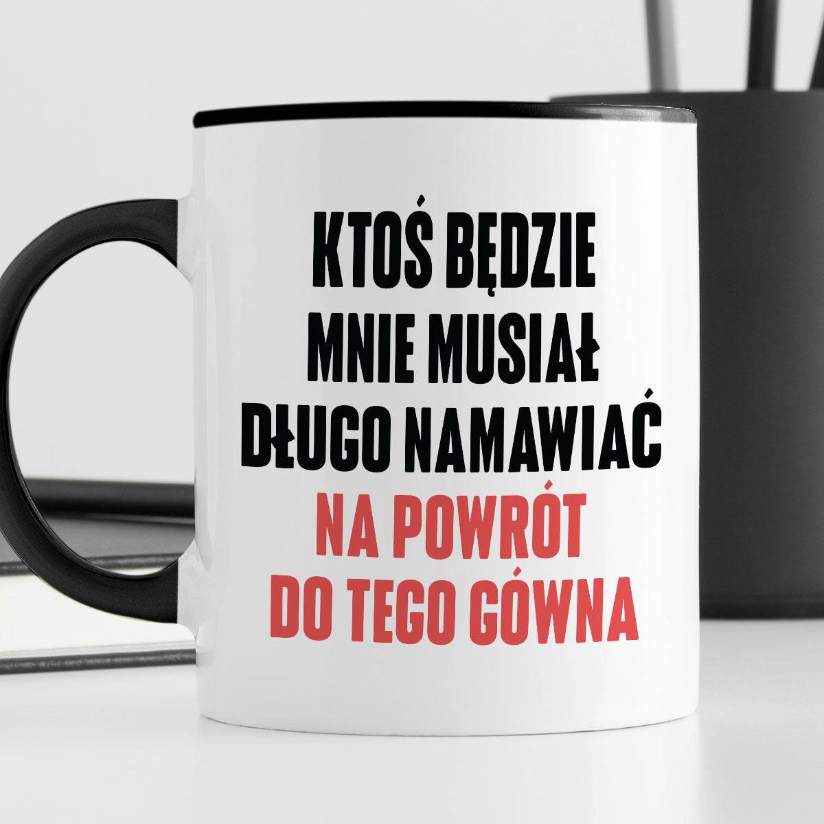 Kubek z nadrukiem "Ktoś będzie mnie musiał długo namawiać na powrót do