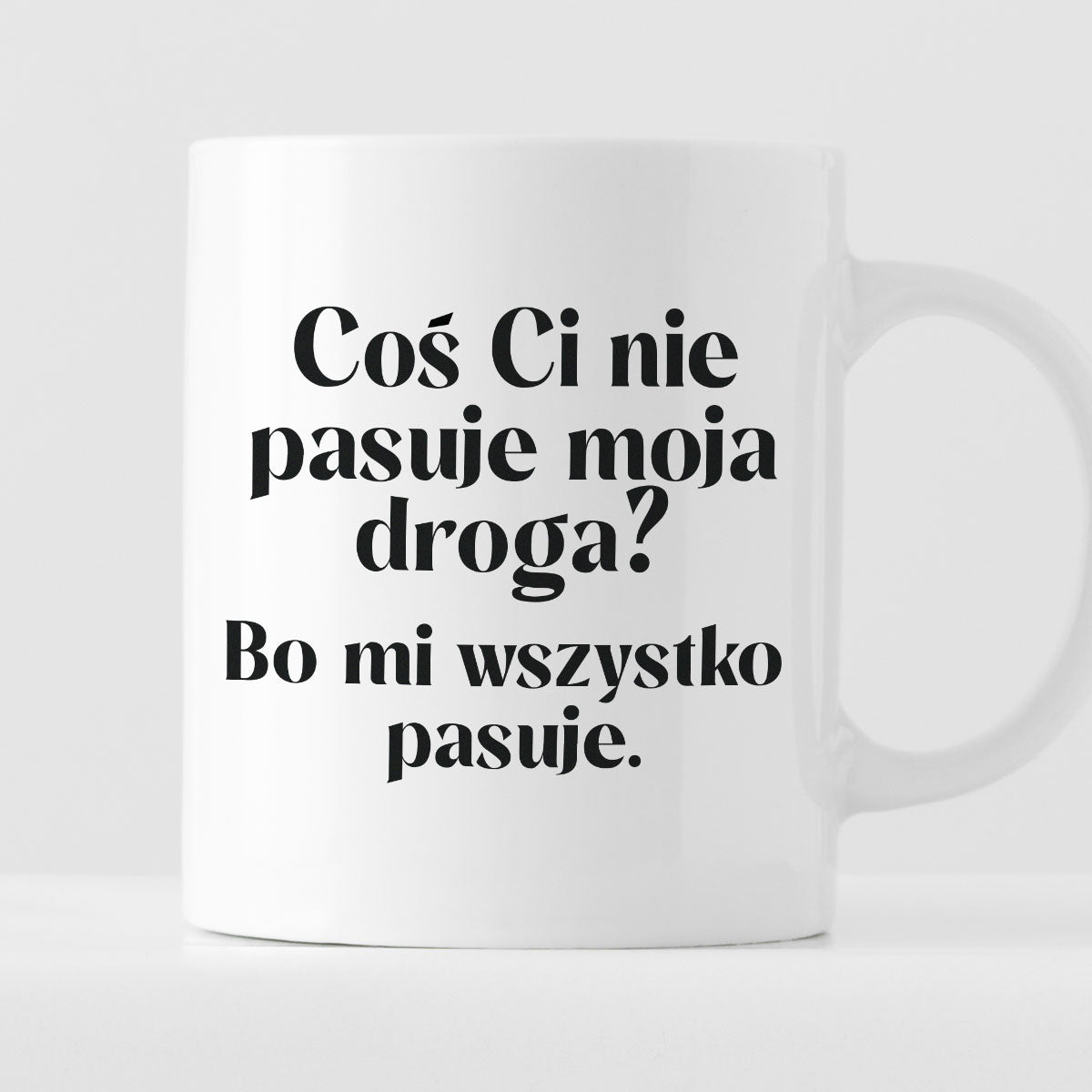 Kubek z nadrukiem "Coś Ci nie pasuje moja droga? Bo mi..." 330 ml