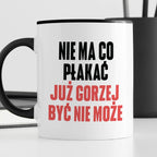 Kubek z nadrukiem "Nie ma co płakać, już gorzej być nie może" cytat M.