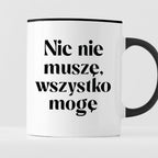 Kubek z nadrukiem "Nic nie muszę wszystko mogę"