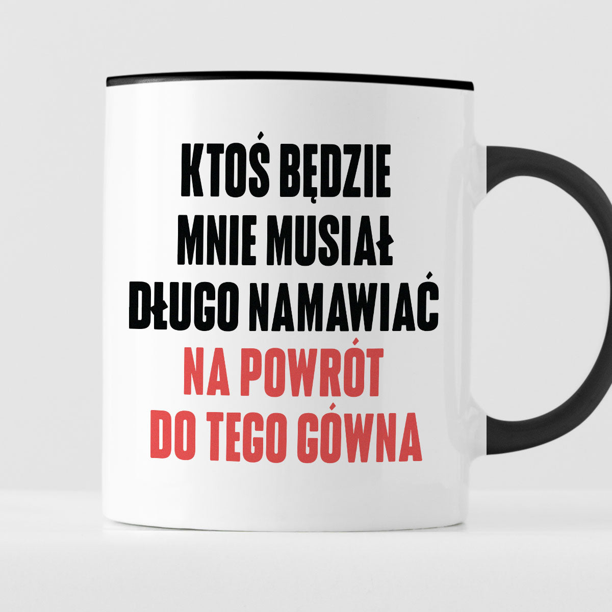 Kubek z nadrukiem "Ktoś będzie mnie musiał długo namawiać na powrót do tego gówna" cytat M. Gessler