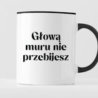 Kubek z nadrukiem "Głową muru nie przebijesz" 330 ml