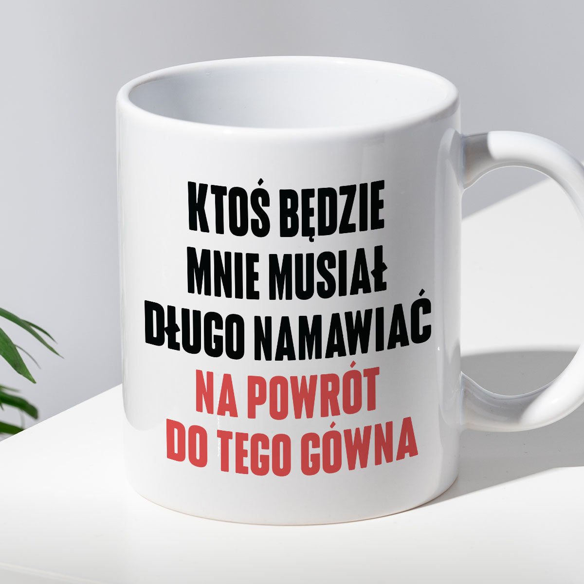 Kubek z nadrukiem "Ktoś będzie mnie musiał długo namawiać na powrót do tego gówna" cytat M. Gessler