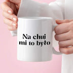 Kubek z nadrukiem "Na chuj mi to było"