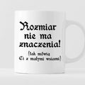 Kubek z nadrukiem "Rozmiar nie ma znaczenia (tak mówią Ci z małymi wsi