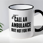 Kubek z nadrukiem "Call an ambulance, but not for me"