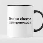 Kubek z nadrukiem "Komu chcesz zaimponować?"