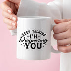 Kubek z nadrukiem "Keep talking, I'm diagnosing you"
