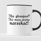 Kubek z nadrukiem "Nie głosujesz? Nie masz prawa narzekać!"