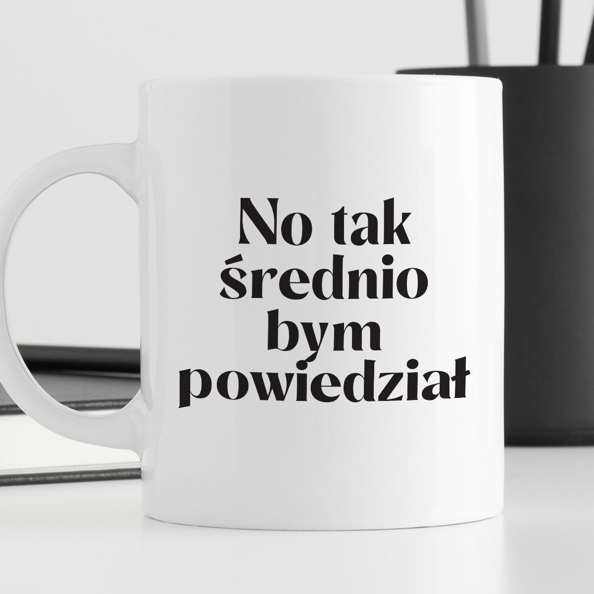 Kubek z nadrukiem "No tak średnio bym powiedział"