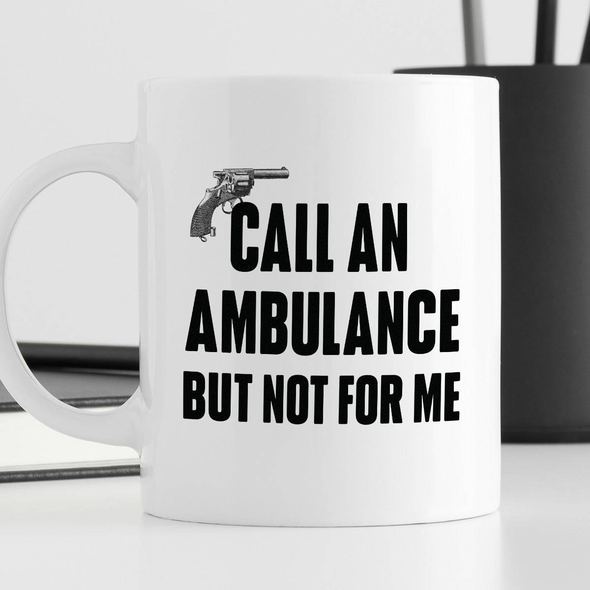 Kubek z nadrukiem "Call an ambulance, but not for me"