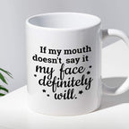 Kubek z nadrukiem "If my mouth doesn’t say it my face definitely will.