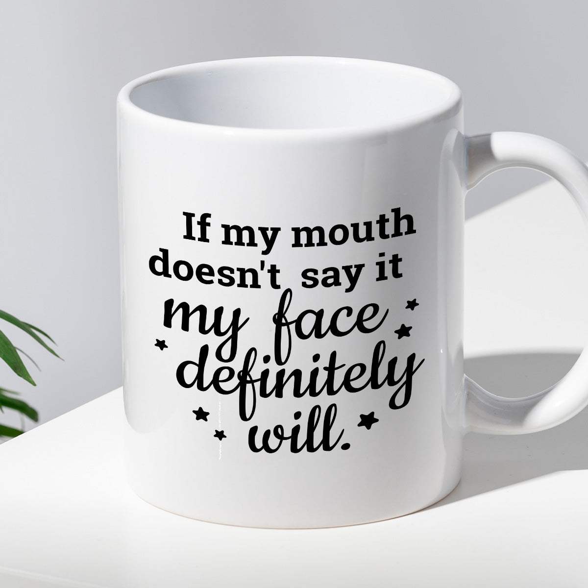Kubek z nadrukiem "If my mouth doesn’t say it my face definitely will.