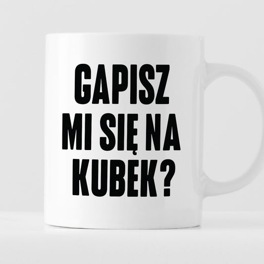 Kubek z nadrukiem "Gapisz mi się na kubek?"