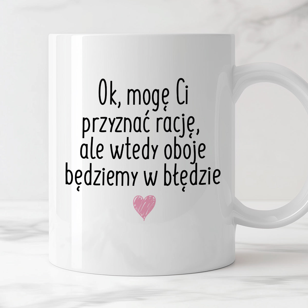 Kubek z nadrukiem "Ok, mogę Ci przyznać rację, ale wtedy oboje będziemy w błędzie"