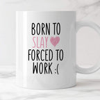 Kubek z nadrukiem "Born to slay forced to work" FB