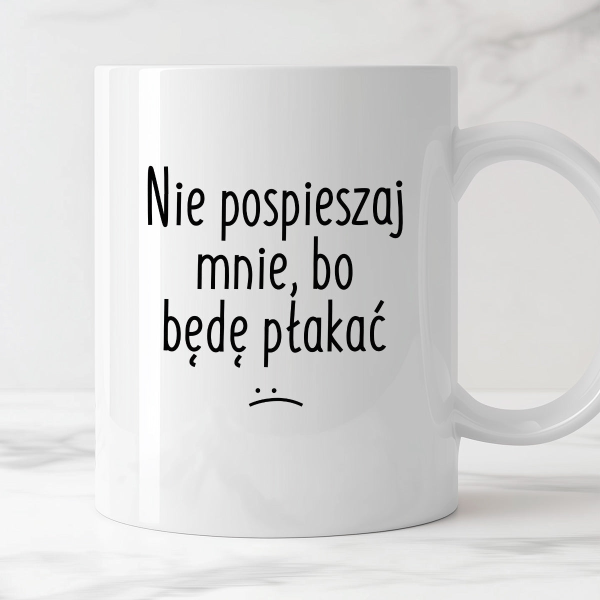 Kubek z nadrukiem "Nie pospieszaj mnie, bo będę płakać"