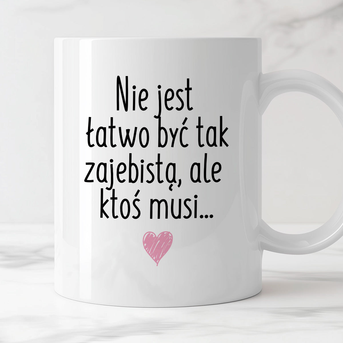 Kubek z nadrukiem "Nie jest łatwo być tak zajebistą, ale ktoś musi"