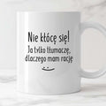 Kubek z nadrukiem "Nie kłócę się! Ja tylko tłumaczę, dlaczego mam racj