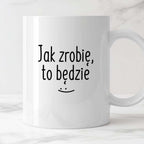 Kubek z nadrukiem "Jak zrobię, to będzie" FB