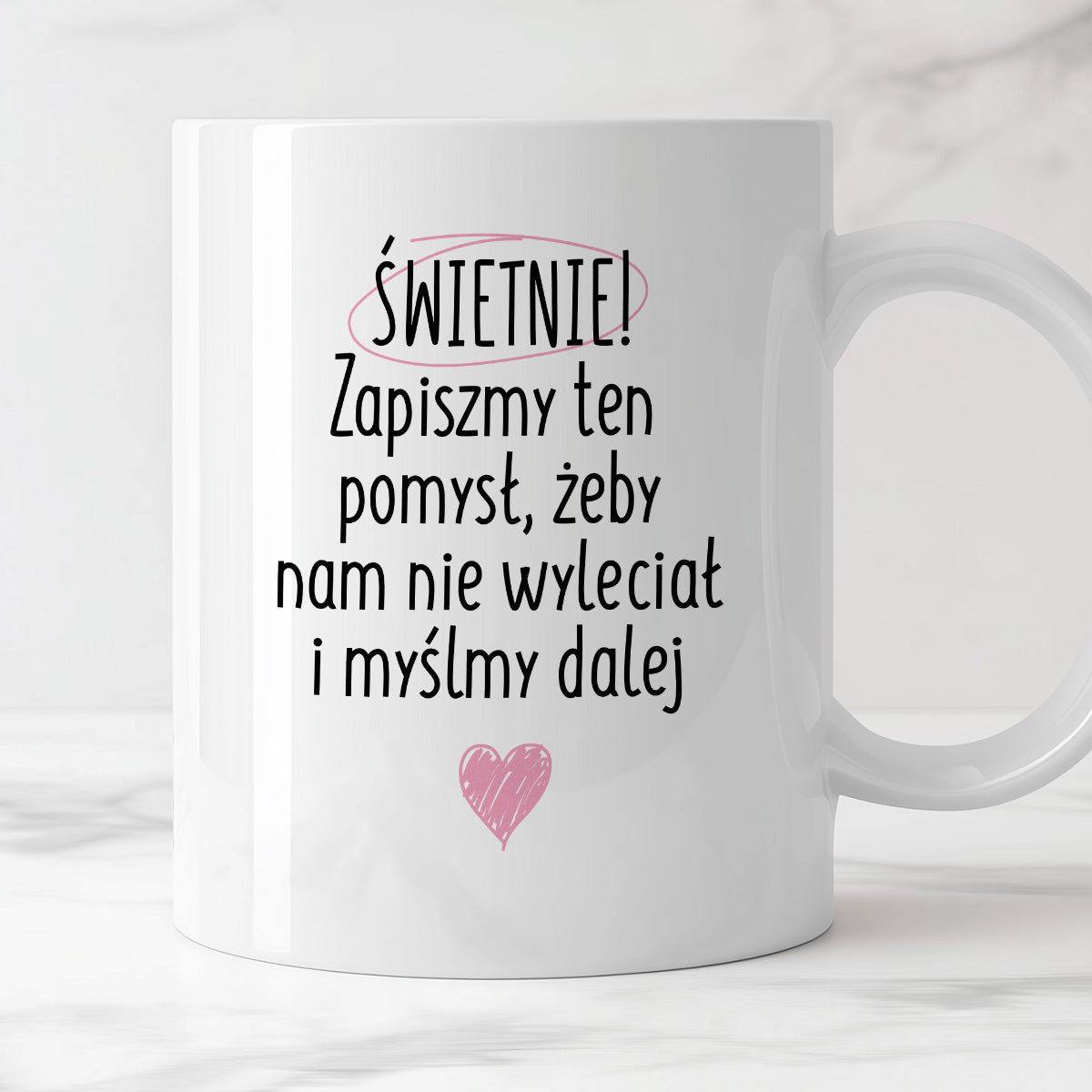 Kubek z nadrukiem "Świetnie! Zapiszmy ten pomysł, żeby nam nie wyleciał i myślmy dalej"