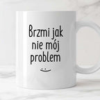 Kubek z nadrukiem "Brzmi jak nie mój problem :)" FB