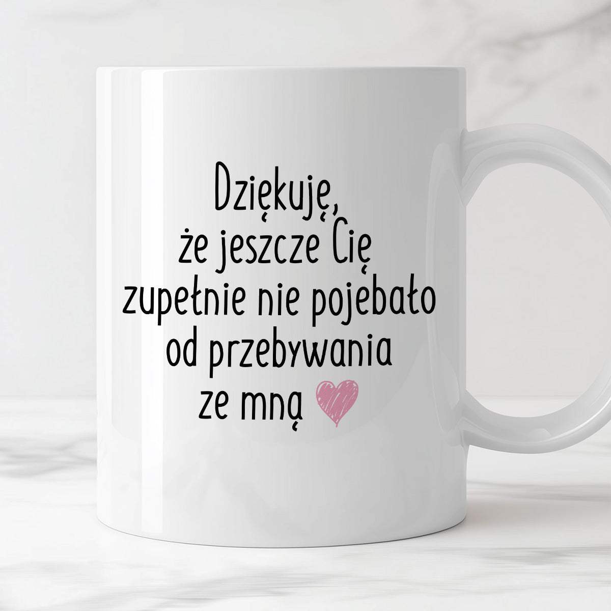 Kubek z nadrukiem "Dziękuję, że jeszcze Cię zupełnie nie pojebało od p