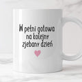 Kubek z nadrukiem "W pełni gotowa na kolejny zjebany dzień"