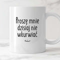 Kubek z nadrukiem "Proszę mnie dzisiaj nie wkurwiać"