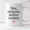 Kubek z nadrukiem "Piękna, inteligenta, delikatnie niestabilna"