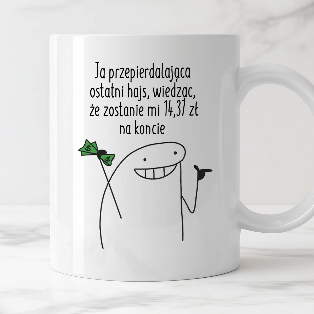 Kubek z nadrukiem "Ja przepierdalająca ostatni hajs, wiedząc, że zostanie mi 14,37 zł na koncie"
