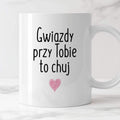 Kubek z nadrukiem "Gwiazdy przy Tobie to chuj"