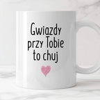 Kubek z nadrukiem "Gwiazdy przy Tobie to chuj"