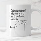 Kubek z nadrukiem "Kiedy udajesz przed lekarzem, że to L4 jest Ci absolutnie niezbędne"