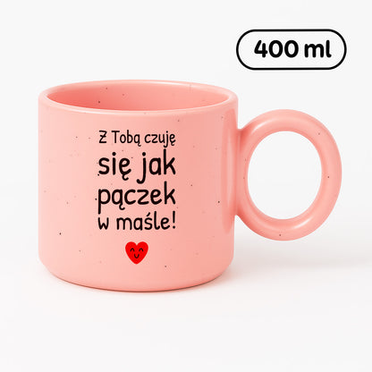 Kubek z nadrukiem - "Z Tobą czuję się jak pączek w maśle!"