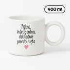 Kubek z nadrukiem "Piękna, inteligenta, delikatnie pierdolnięta"
