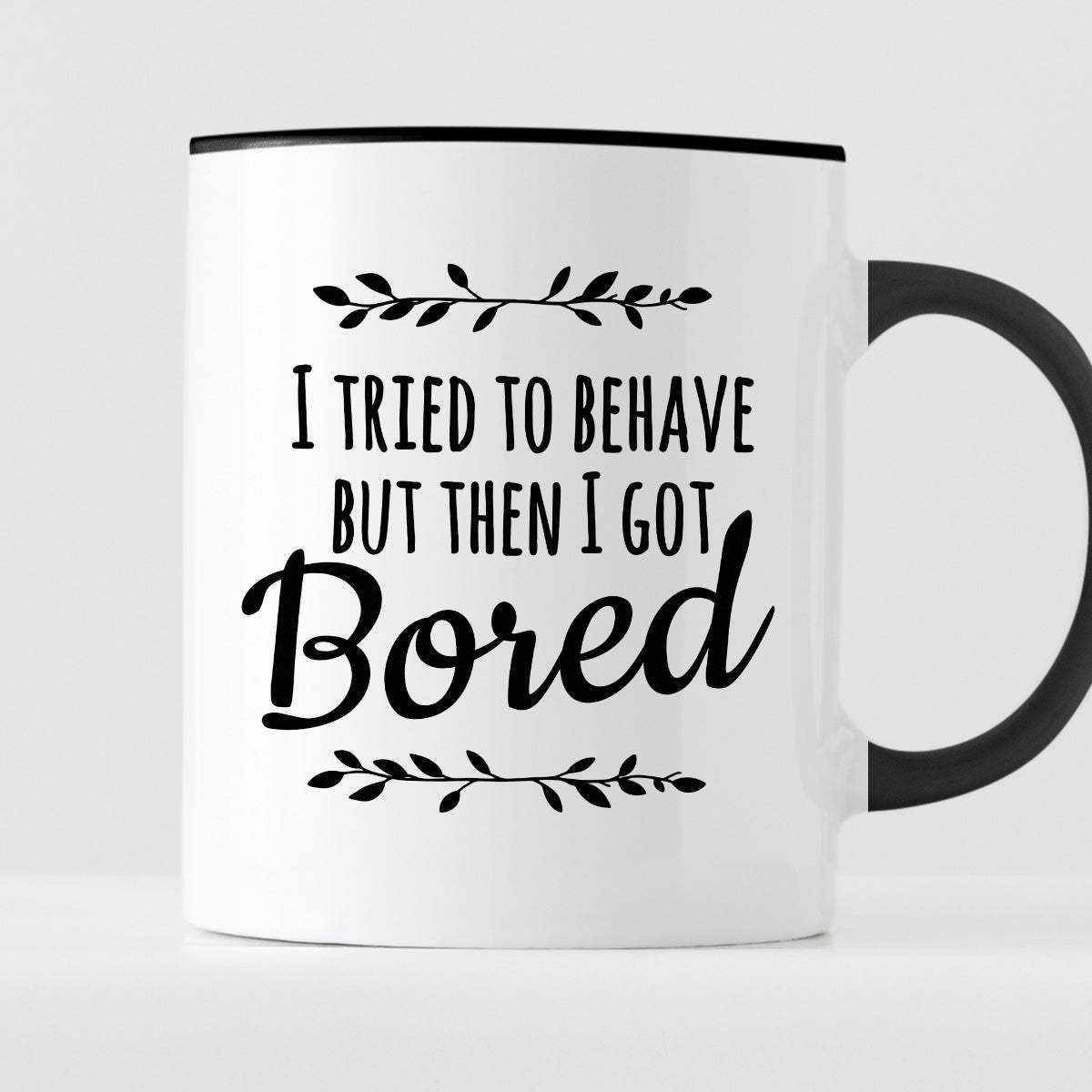 Kubek z nadrukiem "I tried to behave but then I got Bored"