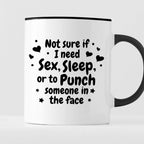 Kubek z nadrukiem "Not sure if I need sex, sleep or to punch someone i