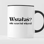 Kubek z nadrukiem "Wstałaś? Nie szarżuj więcej"