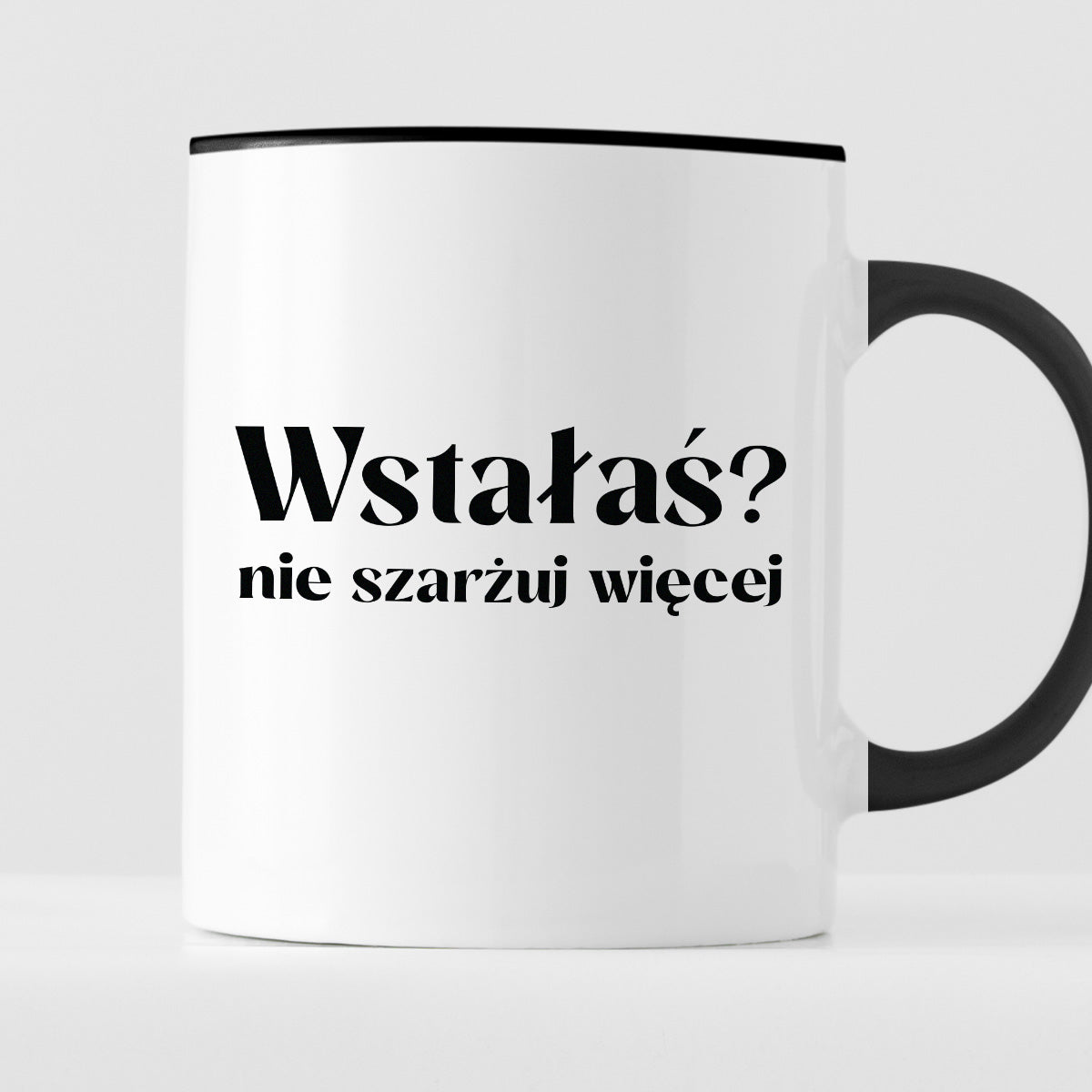 Kubek z nadrukiem "Wstałaś? Nie szarżuj więcej"