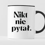 Kubek z nadrukiem "Nikt nie pytał."