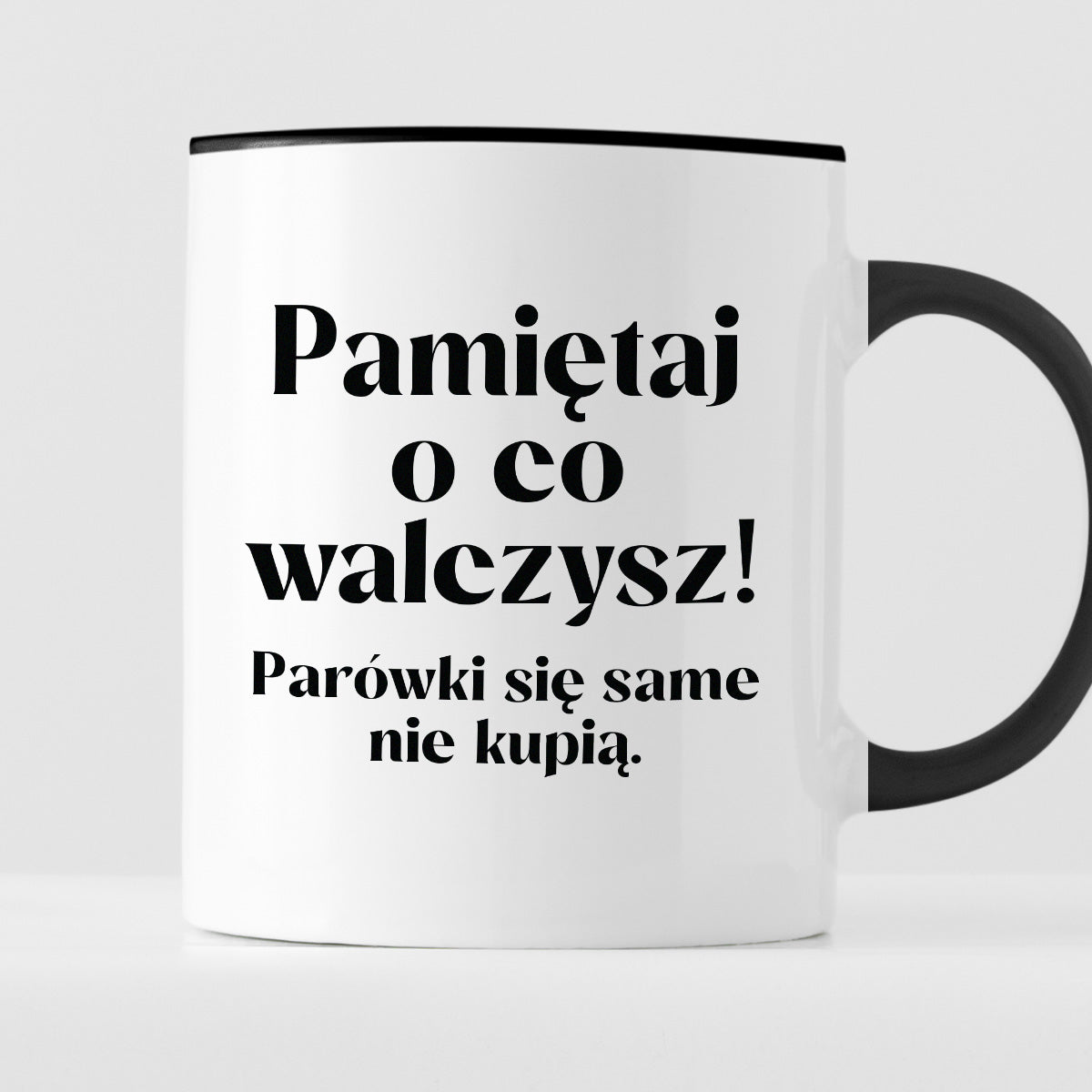 Kubek z nadrukiem "Pamiętaj o co walczysz - parówki się same nie kupią"